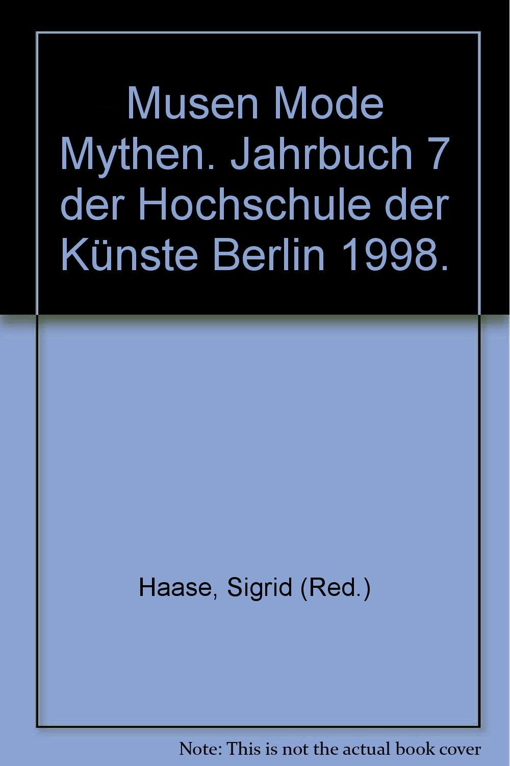 Musen Mode Mythen. Jahrbuch VII der Frauenbeauftragten der Hochschule der Künste Berlin Books