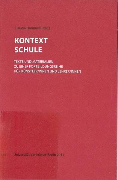 Kontext Schule: Texte und Materialien zu einer Fortbildungsreihe für Künstler/innen und Lehrer/innen Film, Art & Culture