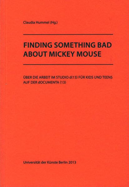 Finding something bad about Mickey Mouse: Über die Arbeit im Studio d(13) für Kids und Teens auf der dOCUMENTA (13) Film, Art & Culture