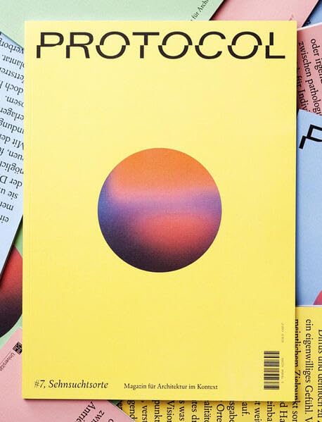Protocol 7: Sehnsuchtsorte: Magazin für Architektur im Kontext (Protocol: Magazin für Architektur im Kontext) Architecture