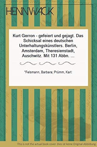 Kurt Gerron - gefeiert und gejagt: 1897-1944. Das Schicksal eines deutschen Unterhaltungskünstlers. Berlin, Amsterdam, Theresienstadt, Ausschwitz Memories