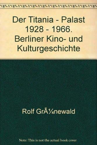 Der Titania - Palast 1928 - 1966 Film, Art & Culture