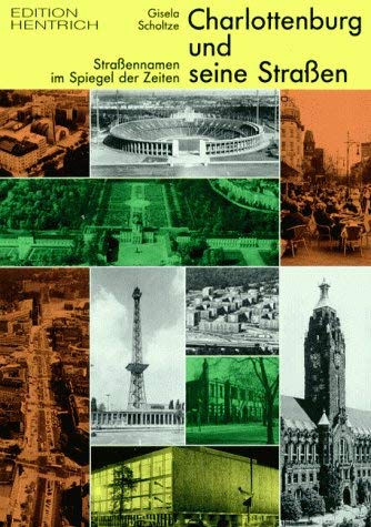 Charlottenburg und seine Strassen: Straßennamen im Spiegel der Zeiten (Reihe Deutsche Vergangenheit: Stätten der Geschichte Berlins) Leisure, Home & Garden