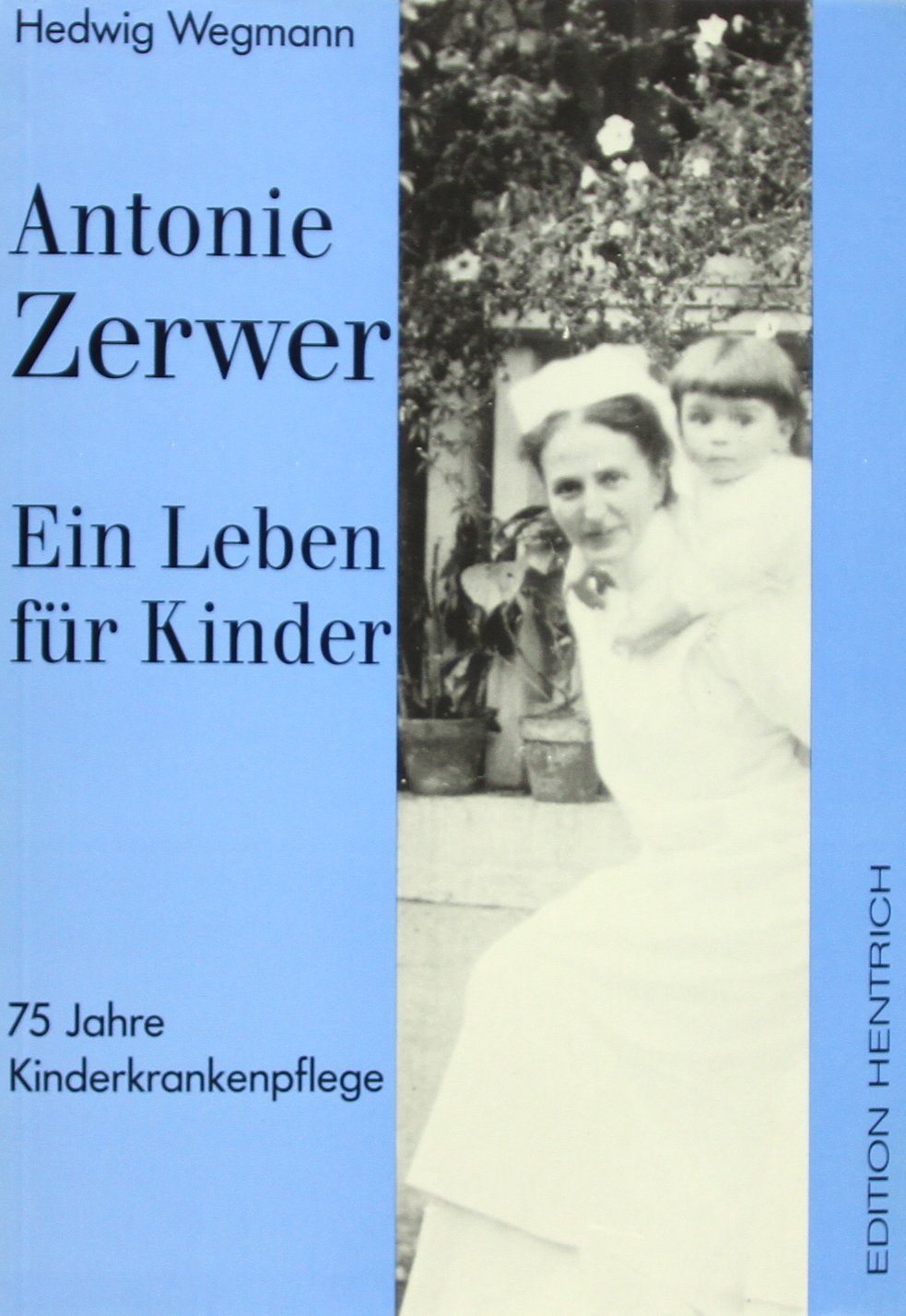 Antonie Zerwer: Ihr Leben für die Kinderkrankenpflege (Reihe Deutsche Vergangenheit: Stätten der Geschichte Berlins) Medicine