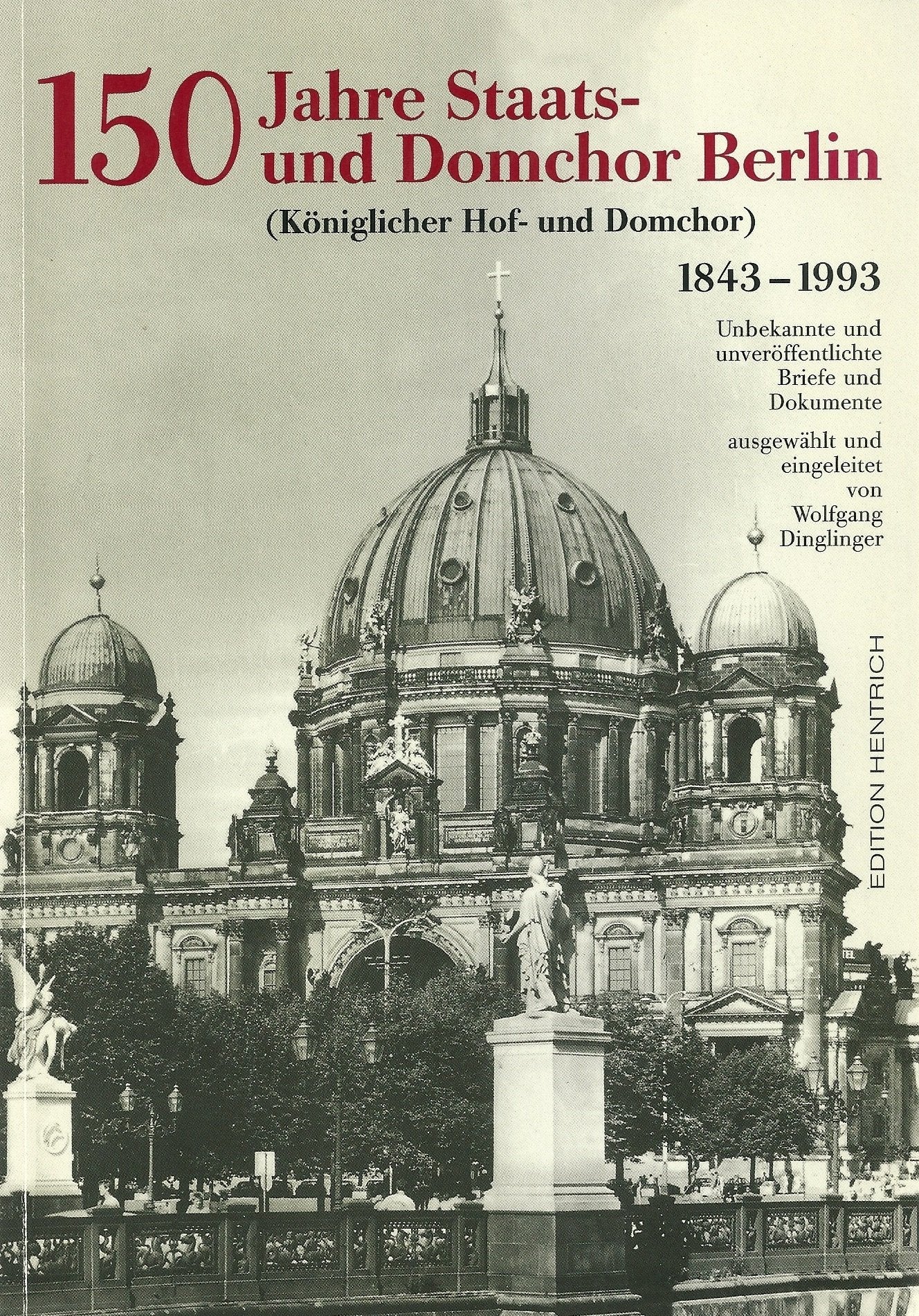 150 Jahre Staats- und Domchor Berlin: Briefe und Dokumente (Reihe Deutsche Vergangenheit: Stätten der Geschichte Berlins) Essays & Short Stories