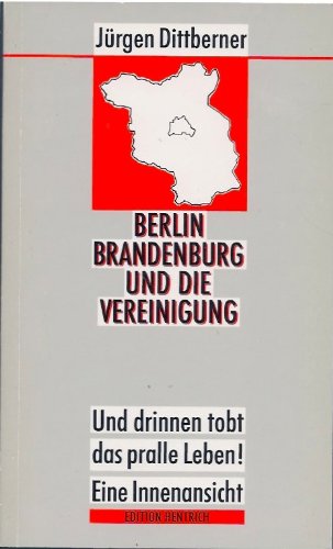 Berlin, Brandenburg und die Vereinigung: ... und drinnen tobt das pralle Leben! Eine Innenansicht Politics & History