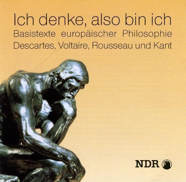 Ich denke, also bin ich: Texte von Descartes, Kant, Rousseau und Voltaire Social Sciences
