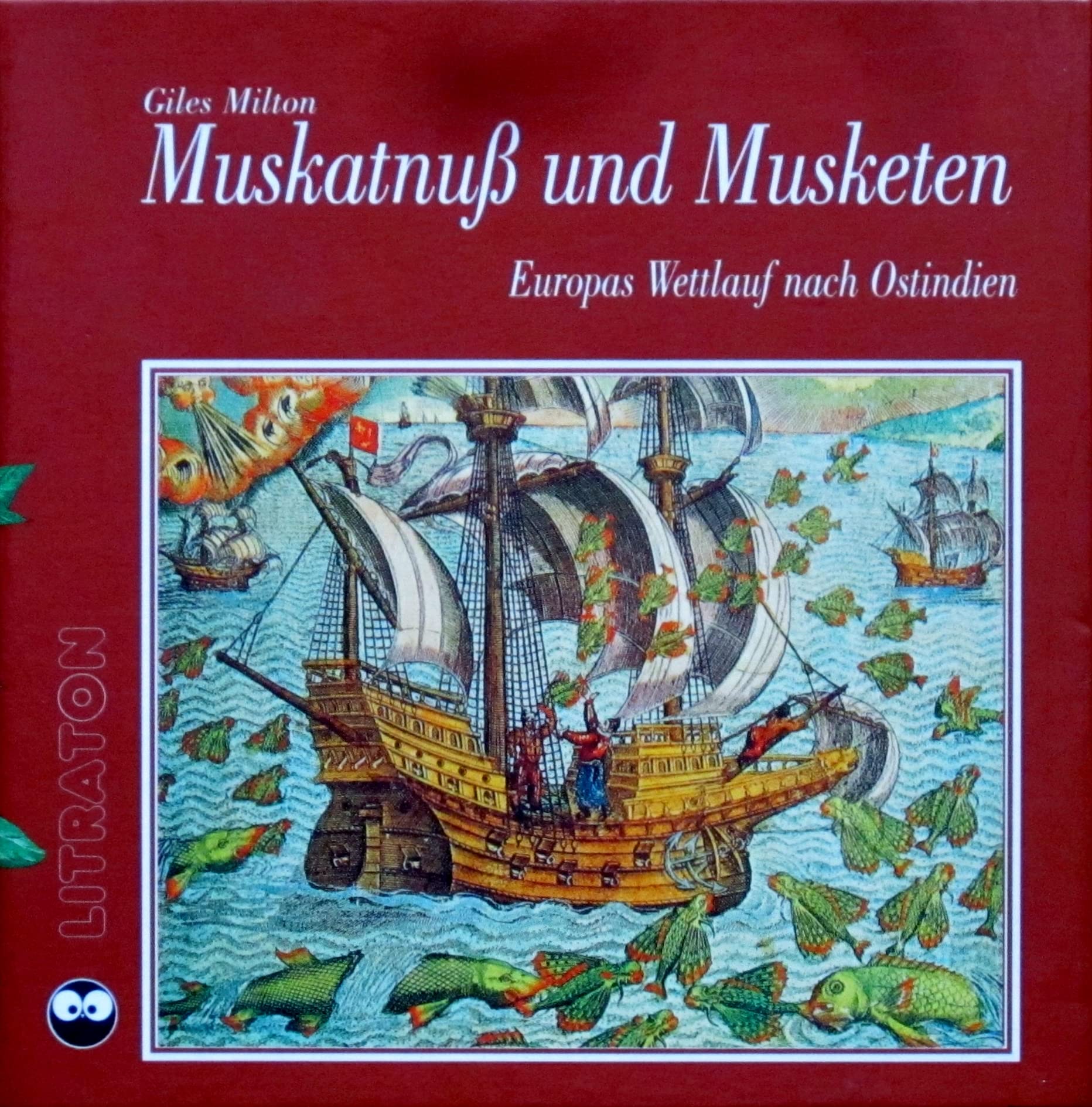 Muskatnuß und Musketen: Europas Wettlauf nach Ostindien Politics & History