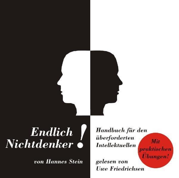Endlich Nichtdenker!: Handbuch für den überforderten Intellektuellen. Mit praktischen Übungen Fiction