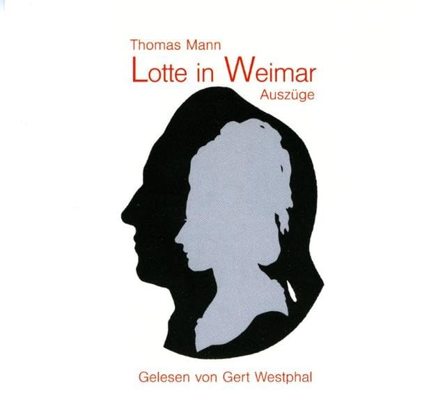 Lotte in Weimar: Auszüge: Ankunft in Weimar. Mittagessen am Frauenplan. Heimfahrt 'mit ihm'. Studio-Aufnahme v. 1990. Auszüge. 90 Min. Classics