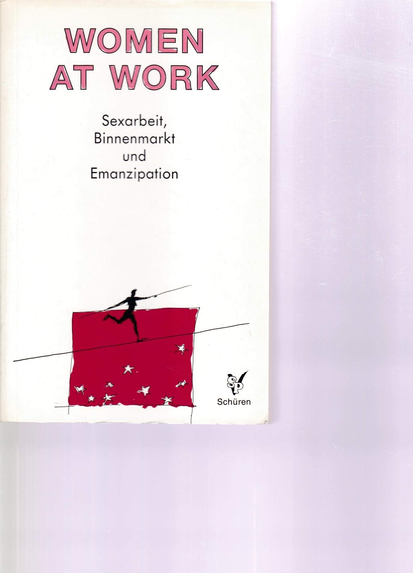 Women at work: Sexarbeit, Binnenmarkt und Emanzipation : Dokumentation zum 1. Europäischen Prostituiertenkongress Books