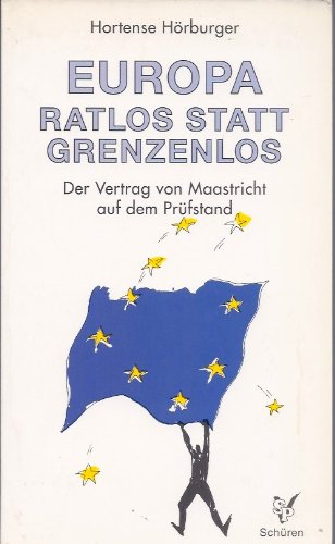 Europa, ratlos statt grenzenlos: Der Vertrag von Maastricht auf dem Prüfstand Books