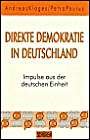 Direkte Demokratie: Impulse aus der deutschen Einheit: Impulse aus der deutschen Einheit. Vorw. v. Ernst G. Mahrenholz, Nachw. v. Theo Schiller u. Andreas Gross Politics & History