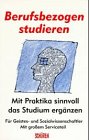 Berufsbezogen studieren. Mit Praktika sinnvoll das Studium ergänzen. Für Geistes- und Sozialwissenschaftler. Mit großem Serviceteil Business, Finance & Career