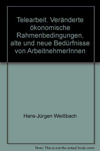 Telearbeit: Veränderte ökonomische Rahmenbedingungen, alte und neue Bedürfnisse von ArbeitnehmerInnen Law
