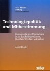 Technologiepolitik und Mitbestimmung. Eine exemplarische Untersuchung in den Bundesländern Bayern, Nordrhein-Westfalen und Sachsen Law