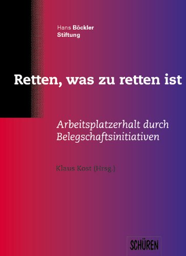 Wir retten, was zu retten ist: Arbeitsplatzerhalt durch Belegschaftsinitiativen. Law