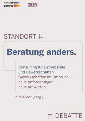 Beratung anders. Consulting für Betriebsräte und Gewerkschaften: Gewerkschaften im Umbruch - neue Anforderungen, neue Antworten Law
