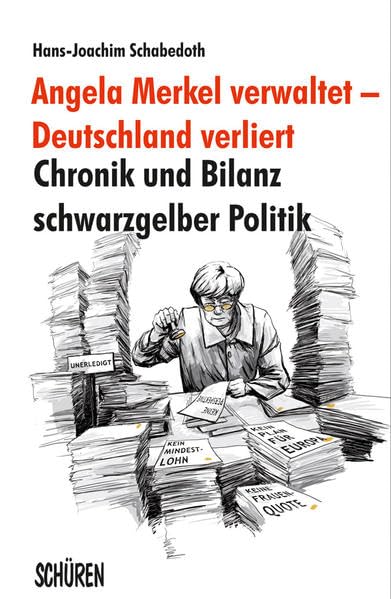 Angela Merkel verwaltet – Deutschland verliert: Chronik und Bilanz schwarzgelber Politik Social Sciences