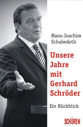Unsere Jahre mit Gerhard Schröder: Rot-Grüne-Regierungsarbeit zwischen Aufbruch und Abbruch: Ein Rückblick. Rot-Grüne-Regierungsarbeit zwischen Aufbruch und Abbruch Law