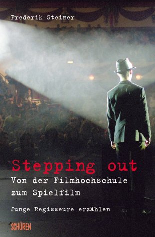 Stepping out - von der Filmhochschule zum Spielfilm: Praxiserfahrungen junger deutscher Regisseure: Junge Regisseure erzählen. Interviews m. Lars Kraume, Dennis Gansel, Esther Gronenborn u. a. Film, Art & Culture