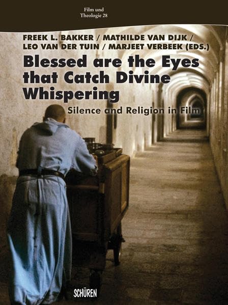 Blessed are the Eyes that Catch Divine Whispering ...: Silence and Religion in Film (Film und Theologie) Law