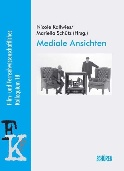Mediale Ansichten: Dokumentation des 18. Film- und Fernsehwissenschaftlichen Kolloquiums (Film- und Fernsehwissenschaftliches Kolloquium (FFK)) Law