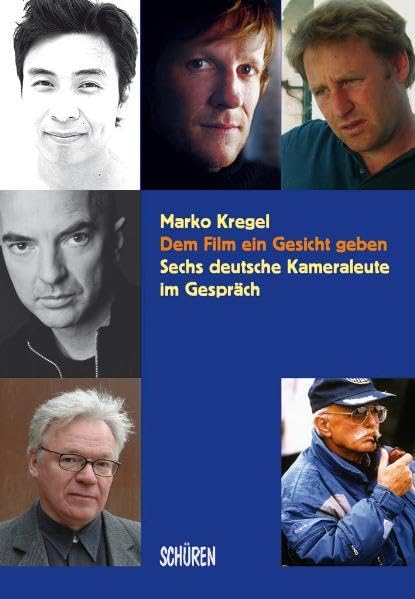 Dem Film ein Gesicht geben - Sechs deutsche Kameraleute im Gespräch Media & Communication