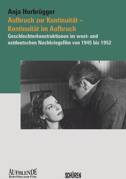 Aufbruch zur Kontinuität – Kontinuität im Aufbruch: Geschlechterkonstruktionen im west- und ostdeutschen Nachkriegsfilm von 1945 bis 1952: ... 1952. Diss. (Aufblende - Schriften zum Film) Law