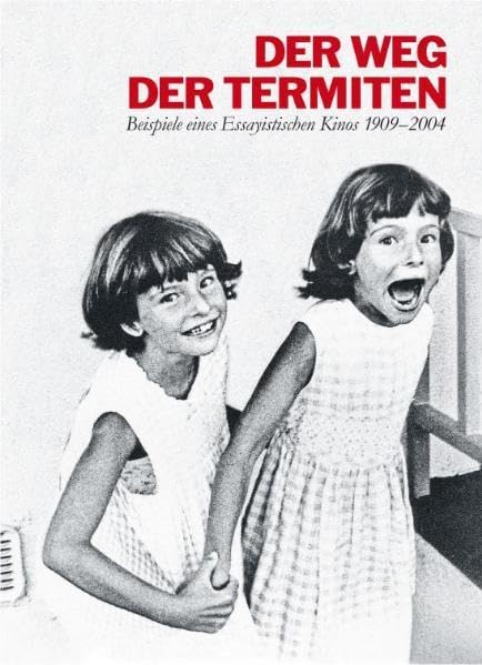Der Weg der Termiten: Beispiele eines essayistischen Kinos 1909–2004: Beispiele eines Essayistischen Kinos 1909-2004. Eine Filmschau kuratiert von ... und des österreichischen Filmmuseums, 2007 Film, Art & Culture
