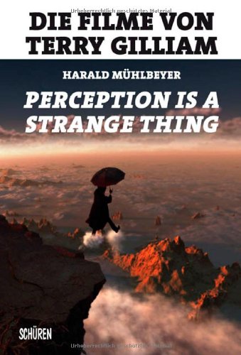 „Perception is a Strange Thing“. Die Filme von Terry Gilliam Art & Literature