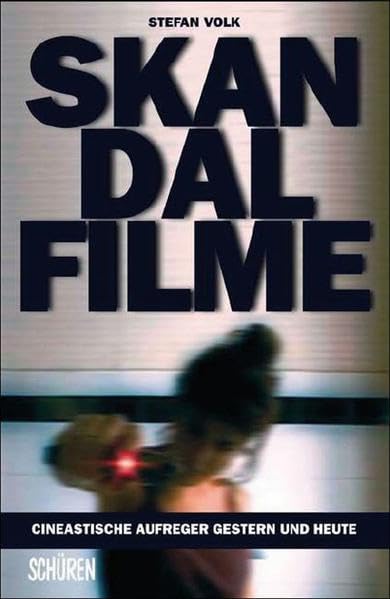 Skandalfilme: Cineastische Aufreger gestern und heute Film, Art & Culture