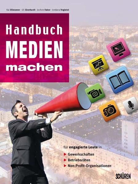 Handbuch Medien machen: Medienarbeit in Gewerkschaft, Betriebsrat und weiteren nicht-kommerziellen Organisationen Law