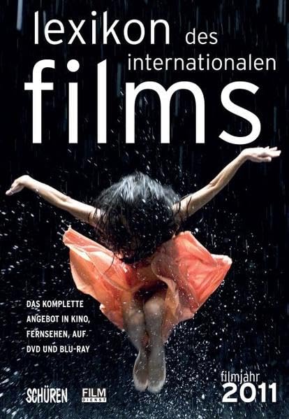 Lexikon des internationalen Films - Filmjahr 2011: Das komplette Angebot im Kino, Fernsehen und auf DVD/Blu-ray Business, Finance & Career