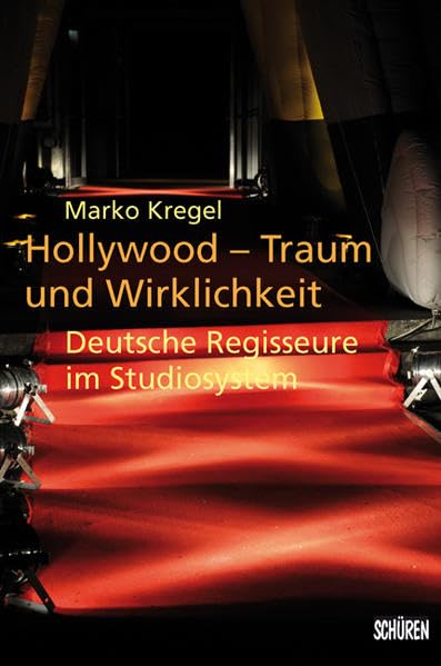 Hollywood – Traum und Wirklichkeit: Deutsche Regisseure im Studiosystem Art & Literature