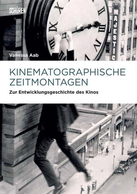 Kinematographische Zeitmontagen: Zur Entwicklungsgeschichte des Kinos (Marburger Schriften zur Medienforschung) Law