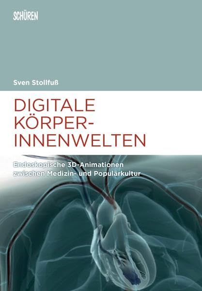 Digitale Körperinnenwelten.: Endoskopische 3D-Animationen zwischen Medizin- und Populärkultur (Marburger Schriften zur Medienforschung) Law