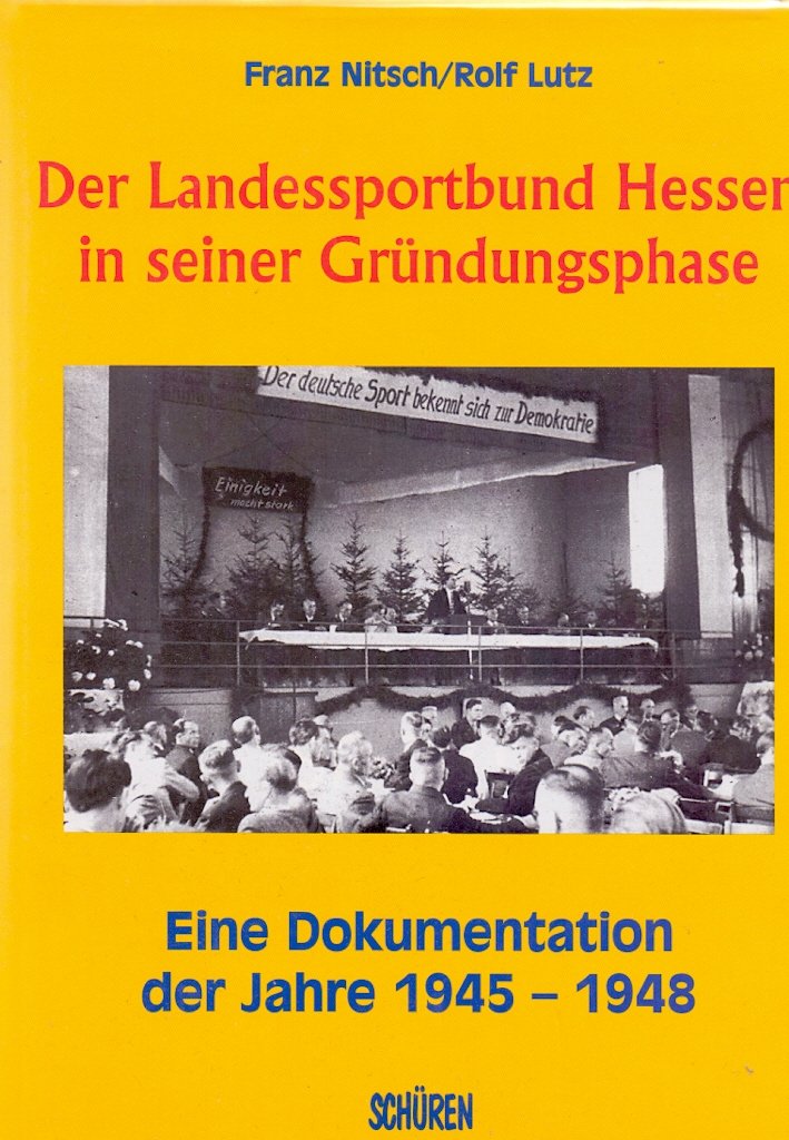 Der Landessportbund Hessen in seiner Gründungsphase. Eine Dokumentation der Jahre 1945-1948 Leisure & Fun