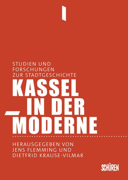 Kassel in der Moderne: Forschungen und Studien zur Stadtgeschichte Politics & History