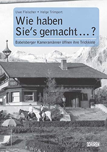Wie haben sie's gemacht? Babelsberger Kameramänner öffnen ihre Trickkiste book