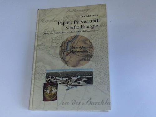 Papier, Pulver und sanfte Energie - Alltag und Technik im vorindustriellen Mühlengewerbe Politics & History