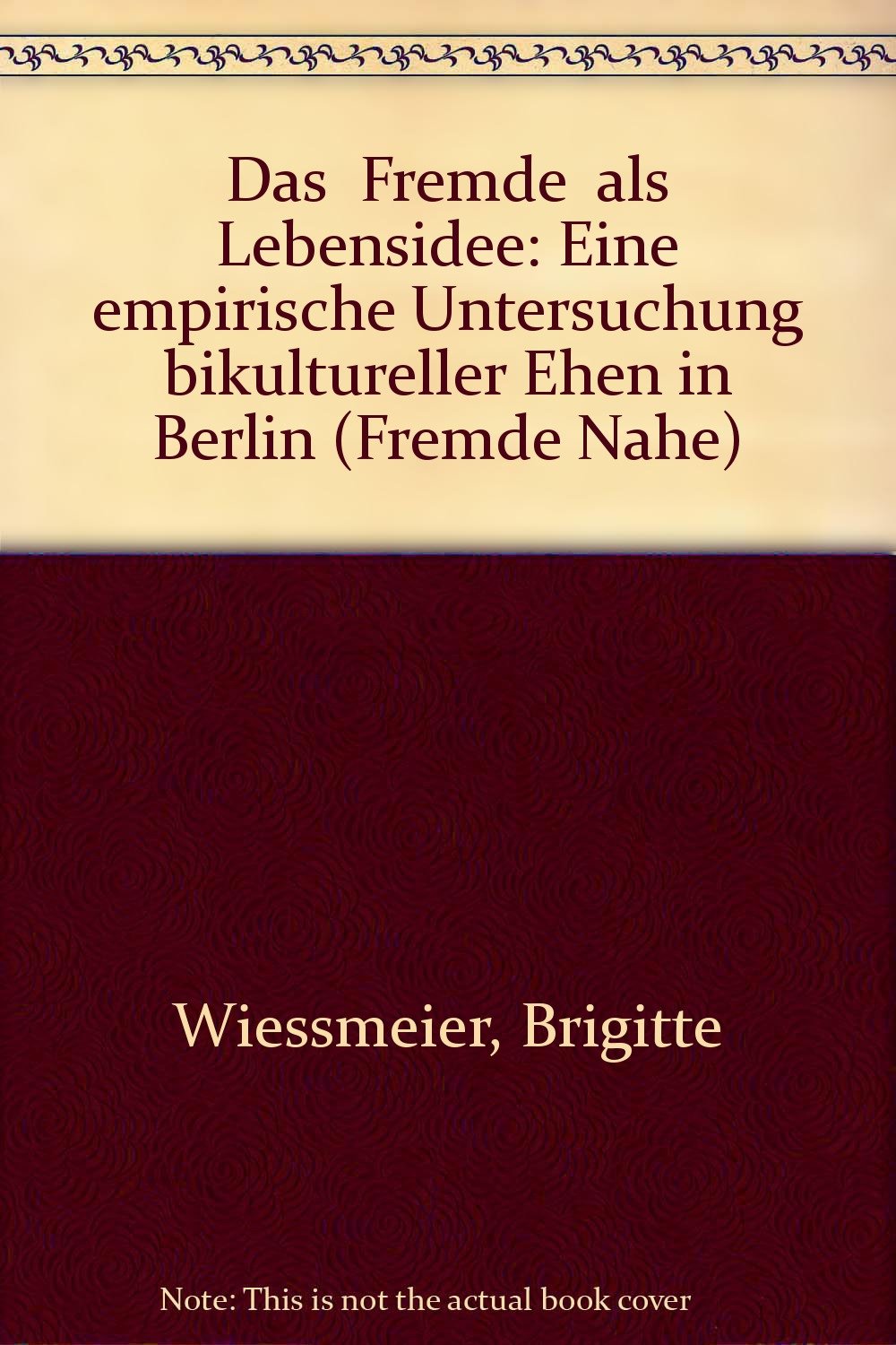 Das "Fremde" als Lebensidee. Eine empirische Untersuchung bikultureller Ehen in Berlin Books