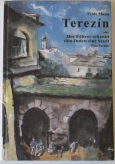 Terezín oder Der Führer schenkt den Juden eine Stadt: Eine Parabel - Mann, Frido book
