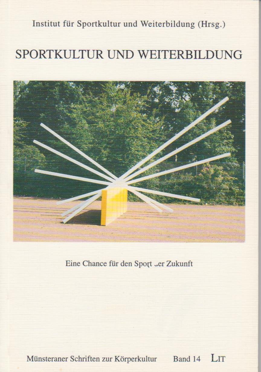 Sportkultur und Weiterbildung. Eine Chance für den Sport der Zukunft (Münsteraner Schriften zur Körperkultur, Band 14) book