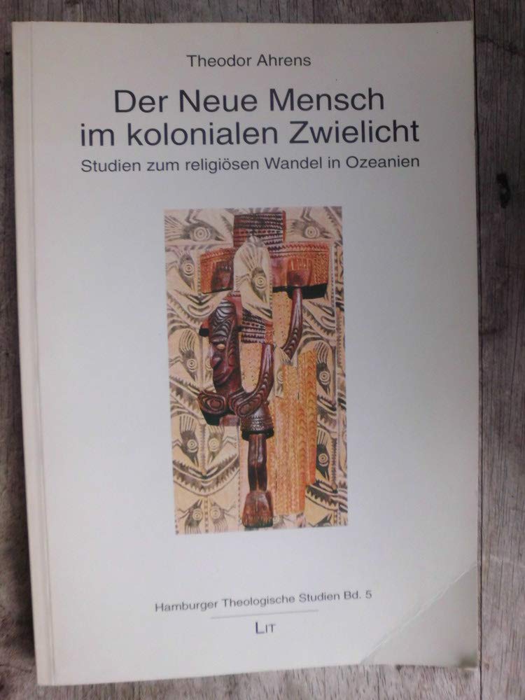 Der neue Mensch im kolonialen Zwielicht: Studien zum religiösen Wandel in Ozeanien Books