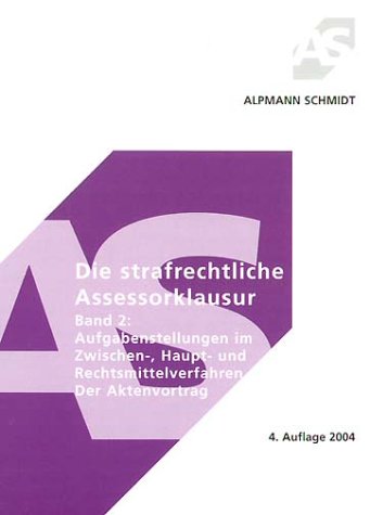 Die strafrechtliche Assessorklausur, Bd.2, Aufgabenstellung im Zwischen-, Haupt- und Rechtsmittelverfahrens, Der Aktenvortrag (Alpmann und Schmidt - Skripte) Law