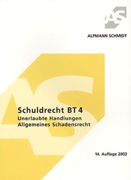 Schuldrecht BT 4: Unerlaubte Handlungen Allgemeines Schadensrecht mit Schuldrechtsreform und Schadenersatzrechtsänderungsgesetz (Alpmann und Schmidt - Skripte) Law