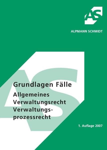 Grundlagen Fälle Allgemeines Verwaltungsrecht Verwaltungsprozessrecht: 39 Fälle (Alpmann und Schmidt - Skripte) Law