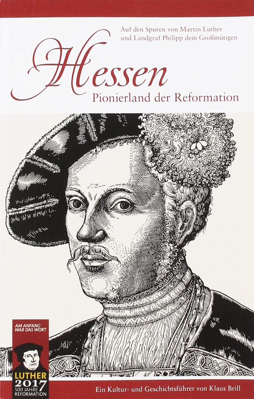 Hessen - Pionierland der Reformation: Auf den Spuren von Martin Luther und Landgraf Philipp dem Großmütigen Religion & Esotericism