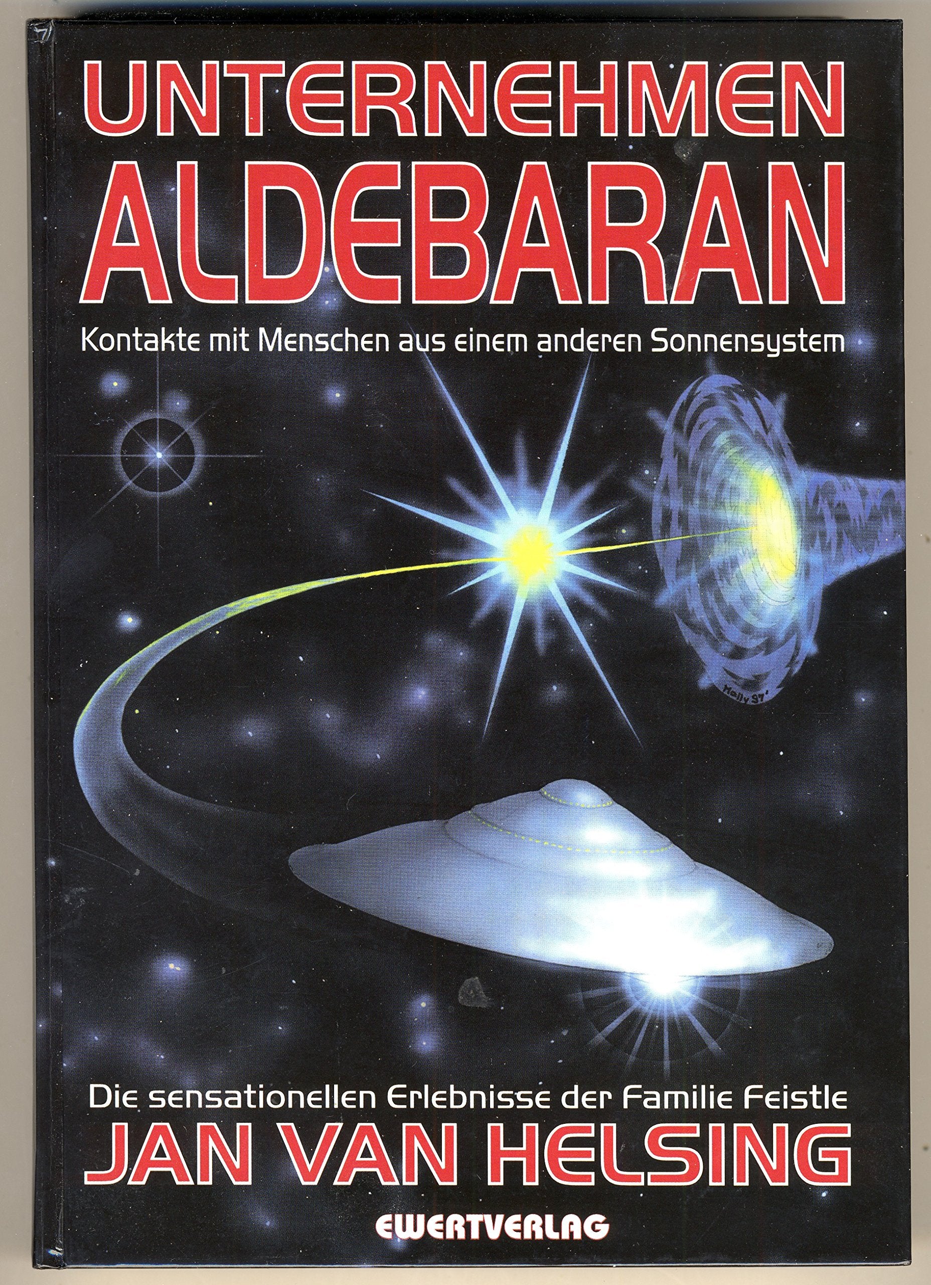 Unternehmen Aldebaran. Kontakte mit Menschen aus einem anderen Sonnensystem. Die sensationellen Erlebnisse der Familie Feistle Business & Technology